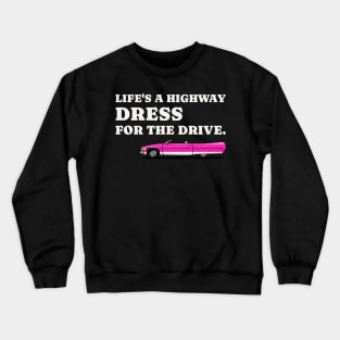 Life's a highway dress for the drive car Crewneck Sweatshirt